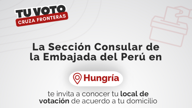 La Sección Consular de la Embajada del Perú en Hungría te invita a conocer tu local de votación de acuerdo a tu domicilio.