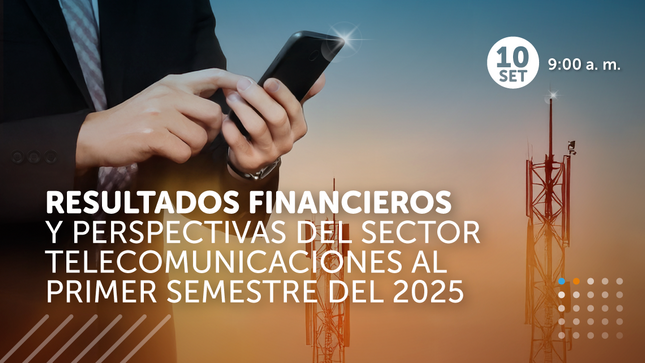 Resultados financieros al 2025-II y perspectivas del sector telecomunicaciones